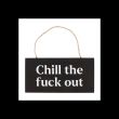 Chill the F*ck Out Sweary Hanging Sign